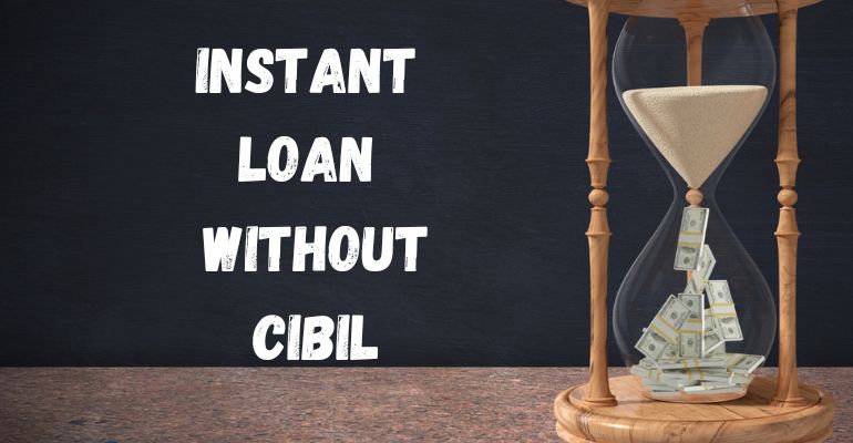 Instant loan without CIBIL